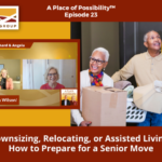 023: Downsizing, Relocating, or Assisted Living? How to Prepare for a Senior Move